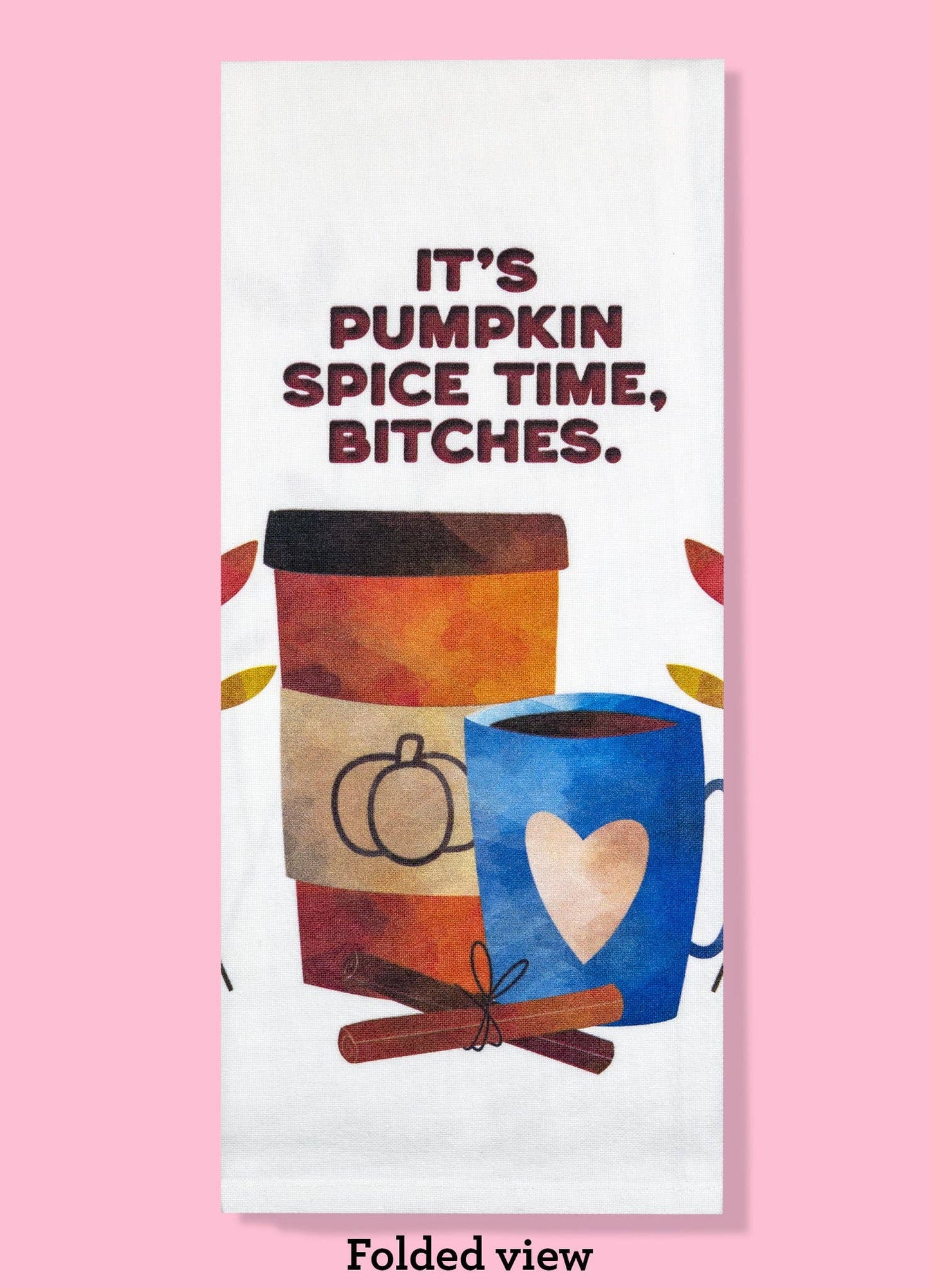 It's Pumpkin Spice Time, Bitches Dishtowel